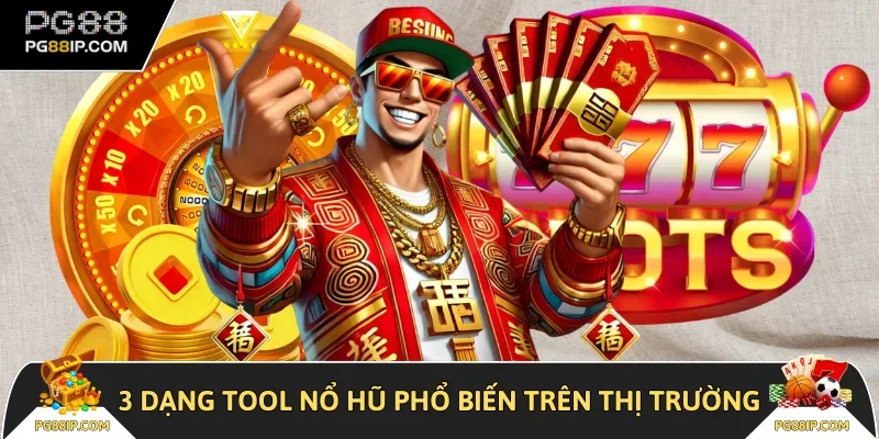 3 dạng tool nổ hũ phổ biến trên thị trường