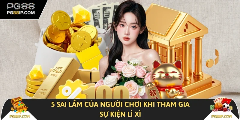 5 sai lầm của người chơi khi tham gia sự kiện lì xì