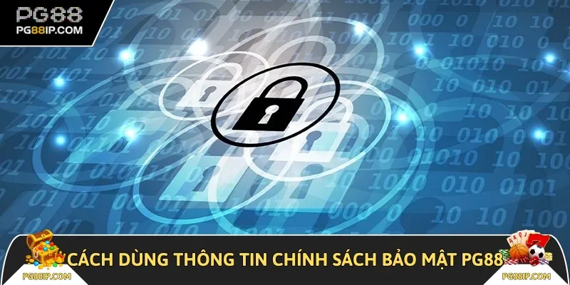 Cách dùng thông tin trong chính sách bảo mật PG88