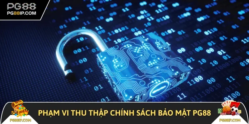 Phạm vi thu thập của chính sách bảo mật PG88