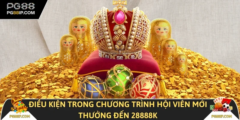 Điều kiện trong chương trình hội viên mới thưởng đến 28888k
