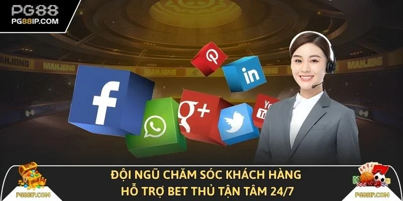 Đội ngũ chăm sóc khách hàng hỗ trợ bet thủ tận tâm 24/7 