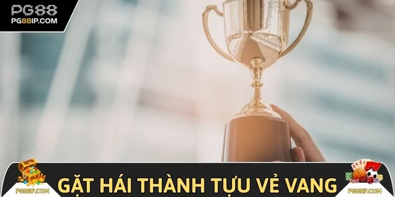 Gặt hái thành tựu vẻ vang