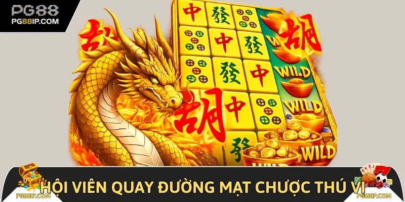 Hội viên quay Đường Mạt Chược thú vị