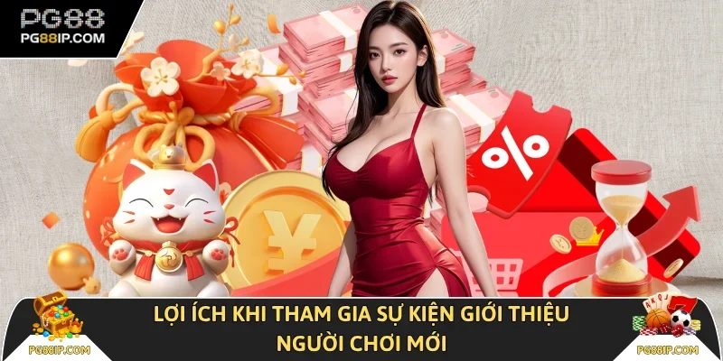 Lợi ích khi tham gia sự kiện giới thiệu người chơi mới 