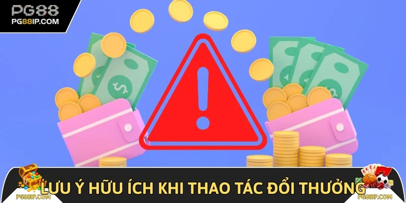 Lưu ý hữu ích khi thao tác đổi thưởng