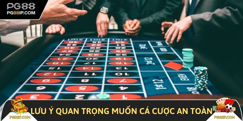 Lưu ý quan trọng muốn cá cược an toàn