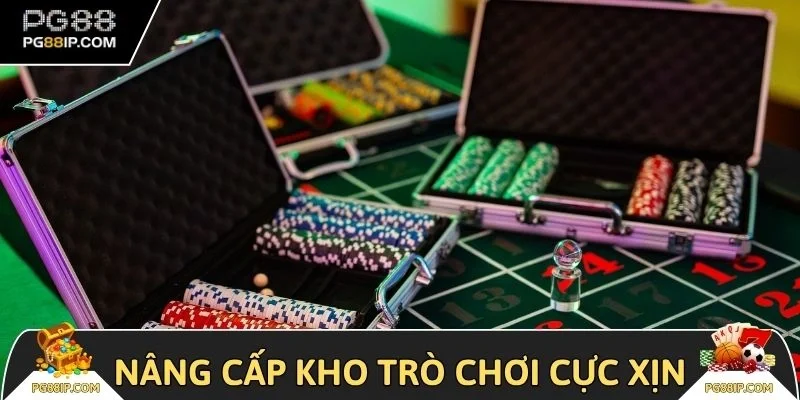 Nâng cấp kho trò chơi cực xịn