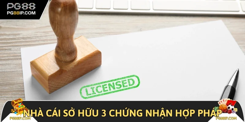 Nhà cái sở hữu 3 chứng nhận hợp pháp