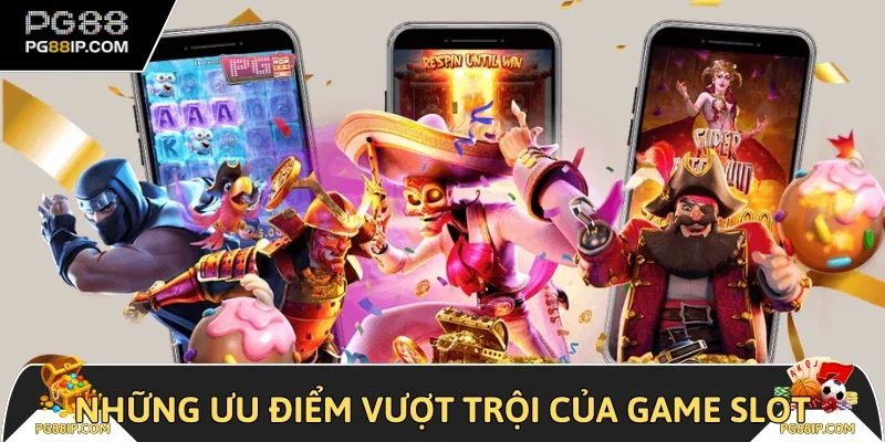 Những ưu điểm vượt trội của game slot