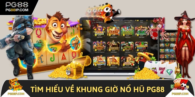 Tìm hiểu về khung giờ nổ hũ PG88