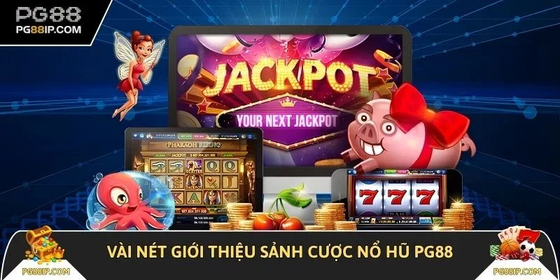 Vài nét giới thiệu sảnh cược nổ hũ PG88