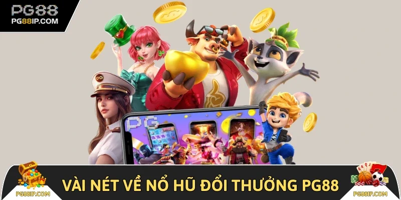 Vài nét về nổ hũ đổi thưởng PG88