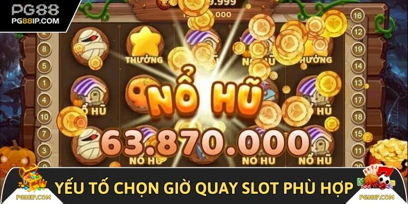 Yếu tố chọn giờ quay slot phù hợp
